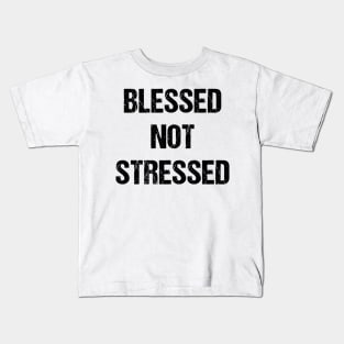 Blessed Not Stressed Text Based Design Kids T-Shirt